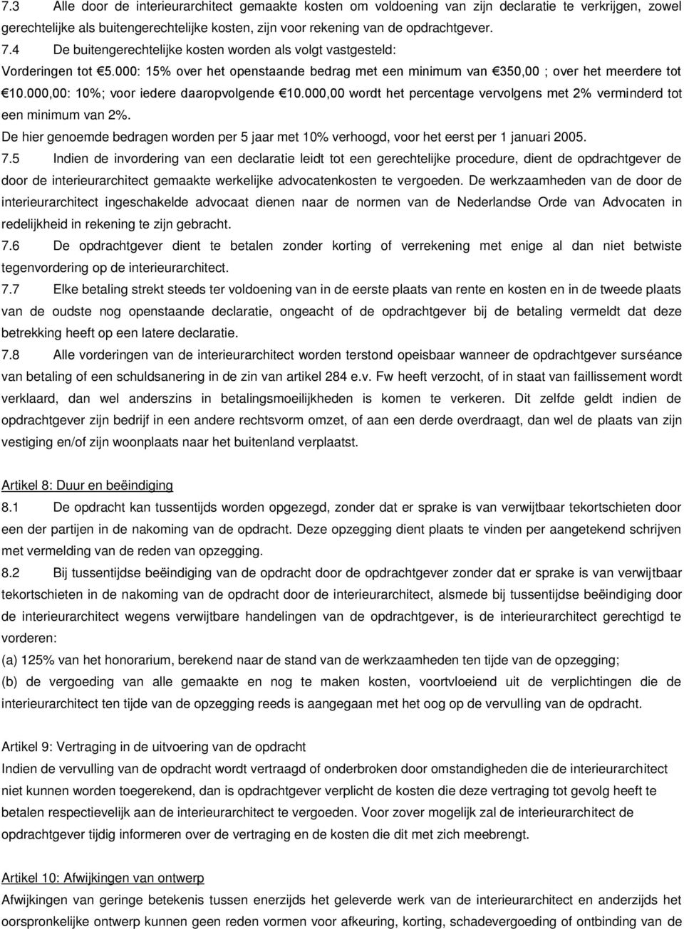 000,00: 10%; voor iedere daaropvolgende 10.000,00 wordt het percentage vervolgens met 2% verminderd tot een minimum van 2%.