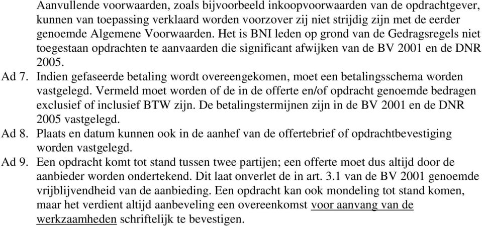 Indien gefaseerde betaling wordt overeengekomen, moet een betalingsschema worden vastgelegd. Vermeld moet worden of de in de offerte en/of opdracht genoemde bedragen exclusief of inclusief BTW zijn.