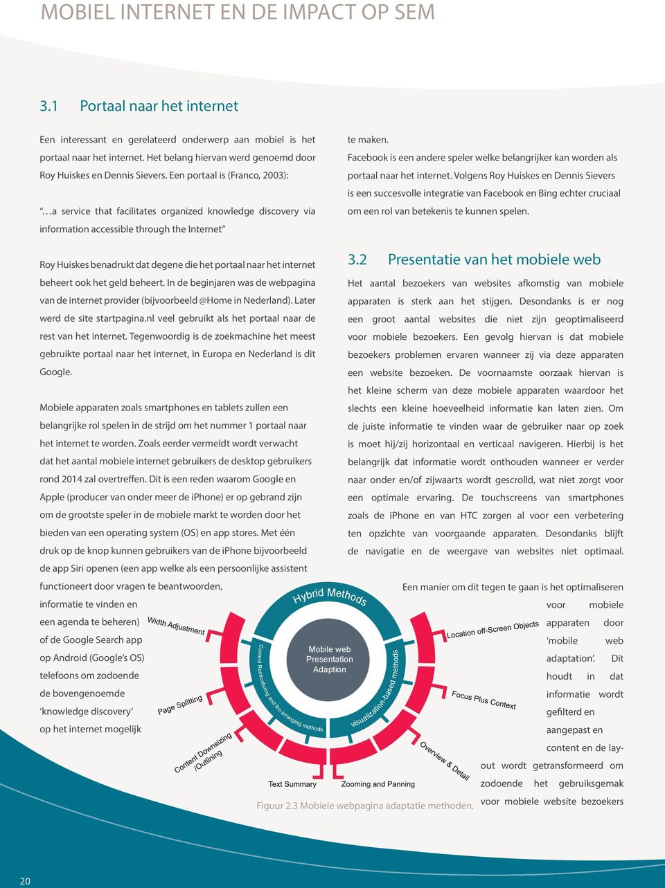 Een portaal is (Franco, 2003): a service that facilitates organized knowledge discovery via information accessible through the Internet te maken.