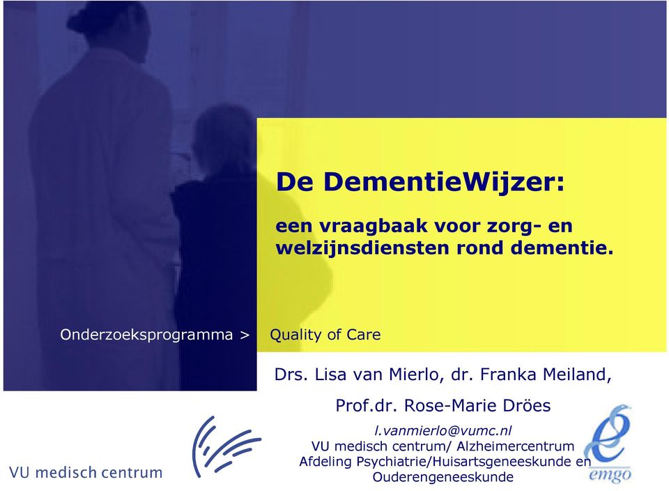 Franka Meiland, Prof.dr. Rose-Marie Dröes l.vanmierlo@vumc.