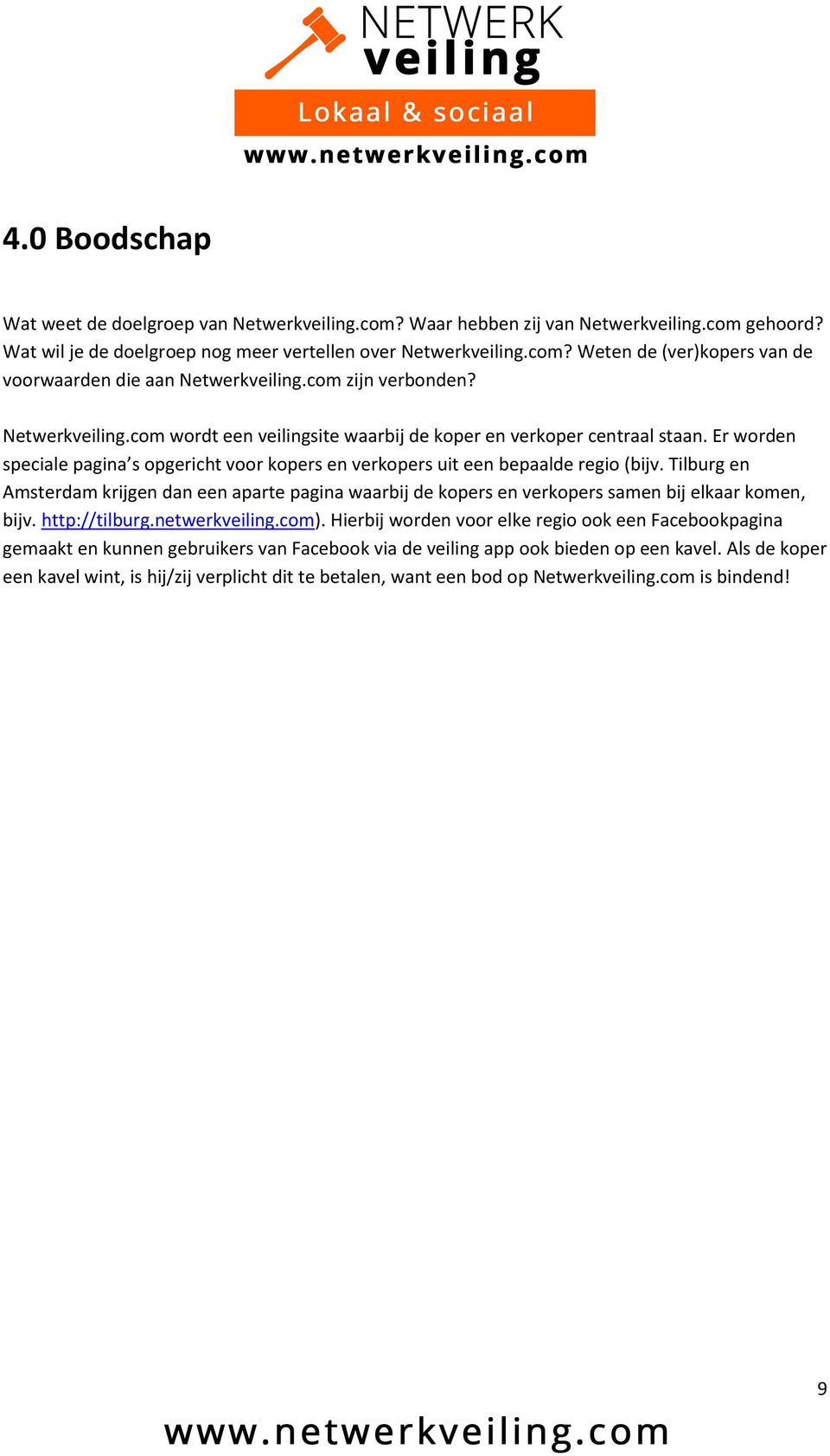 Tilburg en Amsterdam krijgen dan een aparte pagina waarbij de kopers en verkopers samen bij elkaar komen, bijv. http://tilburg.netwerkveiling.com).
