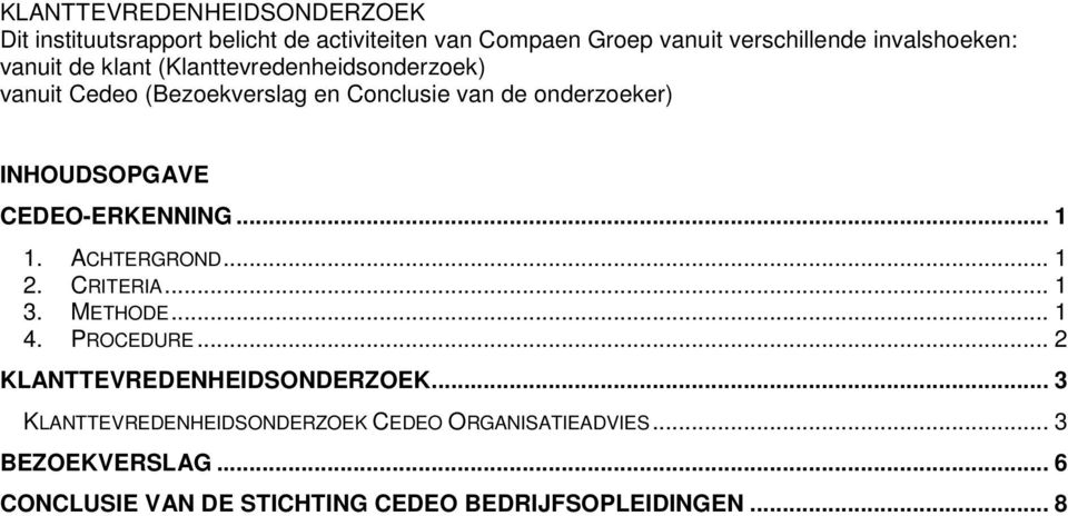 CEDEO-ERKENNING... 1 1. ACHTERGROND... 1 2. CRITERIA... 1 3. METHODE... 1 4. PROCEDURE... 2 KLANTTEVREDENHEIDSONDERZOEK.