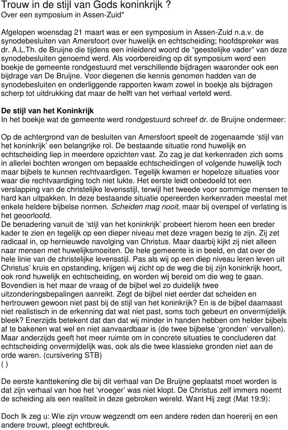 Als voorbereiding op dit symposium werd een boekje de gemeente rondgestuurd met verschillende bijdragen waaronder ook een bijdrage van De Bruijne.