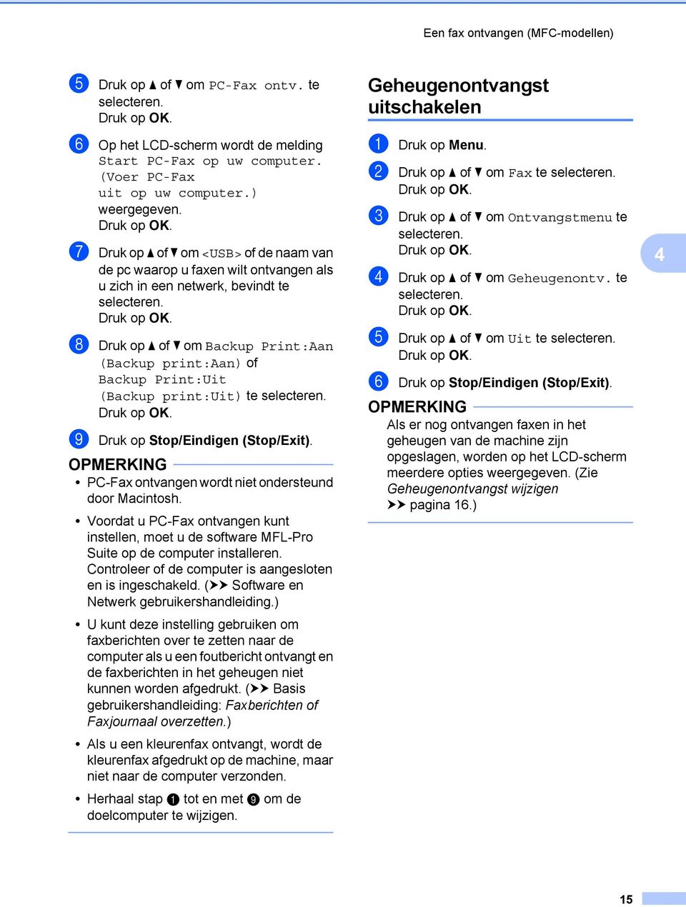 print:uit) te i Druk op Stop/Eindigen (Stop/Exit). PC-Fax ontvangen wordt niet ondersteund door Macintosh.