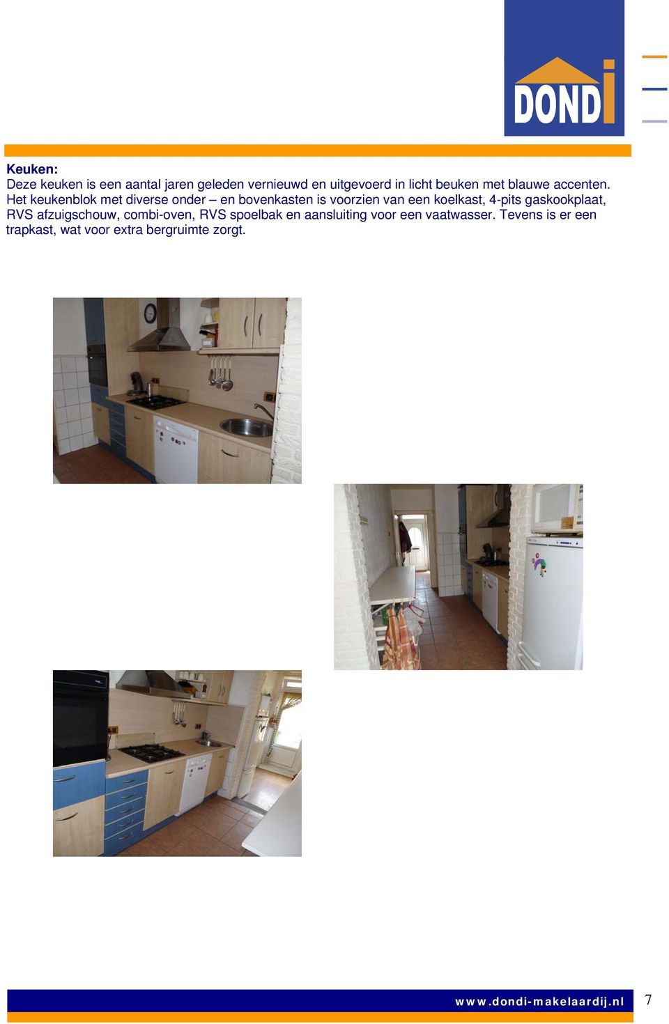 Het keukenblok met diverse onder en bovenkasten is voorzien van een koelkast, 4-pits