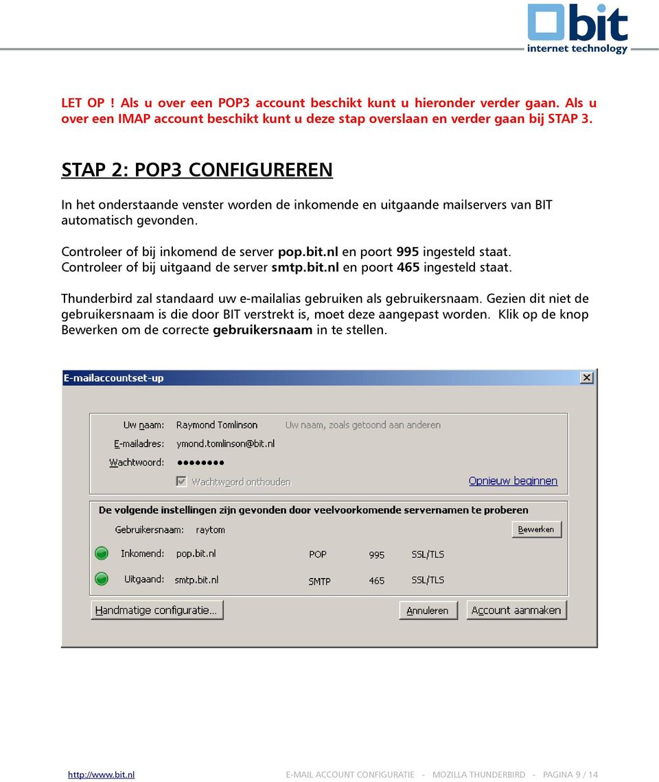 nl en poort 995 ingesteld staat. Controleer of bij uitgaand de server smtp.bit.nl en poort 465 ingesteld staat. Thunderbird zal standaard uw e-mailalias gebruiken als gebruikersnaam.