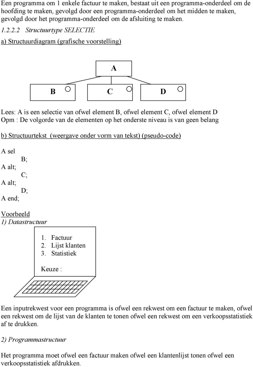 2.2 Structuurtype SELECTIE a) Structuurdiagram (grafische voorstelling) A B C D Lees: A is een selectie van ofwel element B, ofwel element C, ofwel element D Opm : De volgorde van de elementen op het