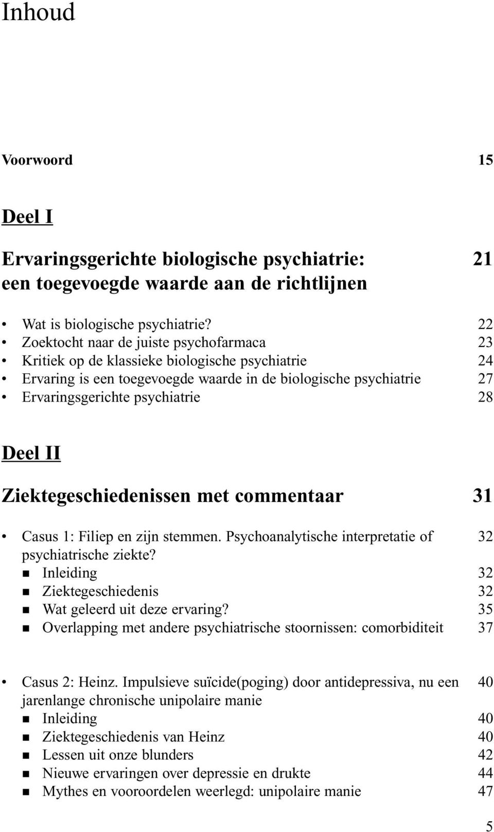 Deel II Ziektegeschiedenissen met commentaar 31 Casus 1: Filiep en zijn stemmen. Psychoanalytische interpretatie of 32 psychiatrische ziekte?