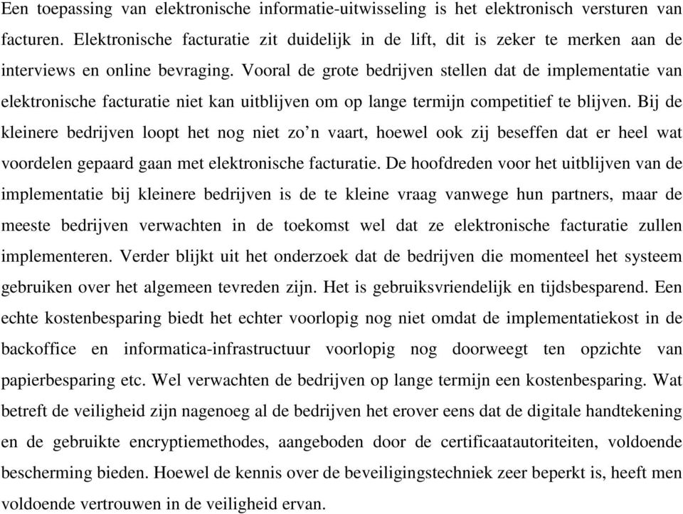 Vooral de grote bedrijven stellen dat de implementatie van elektronische facturatie niet kan uitblijven om op lange termijn competitief te blijven.