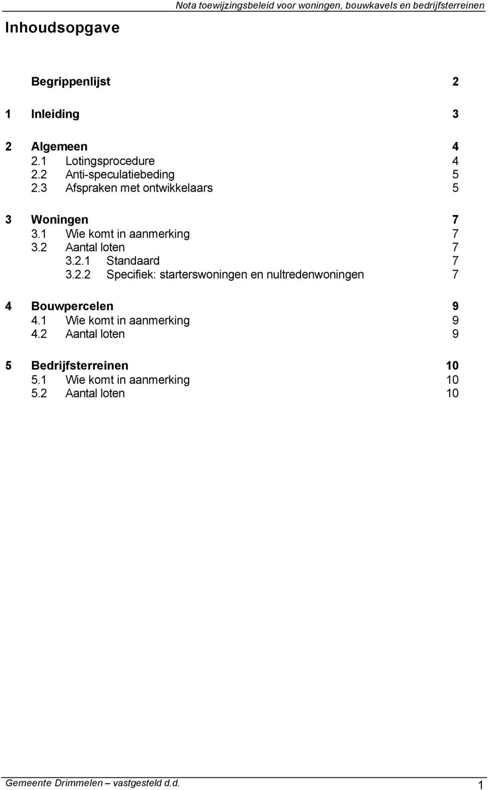 2.2 Specifiek: starterswoningen en nultredenwoningen 7 4 Bouwpercelen 9 4.1 Wie komt in aanmerking 9 4.