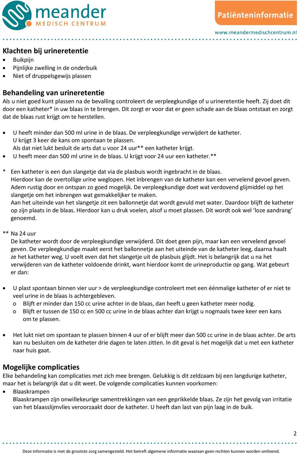 Dit zorgt er voor dat er geen schade aan de blaas ontstaat en zorgt dat de blaas rust krijgt om te herstellen. U heeft minder dan 500 ml urine in de blaas. De verpleegkundige verwijdert de katheter.