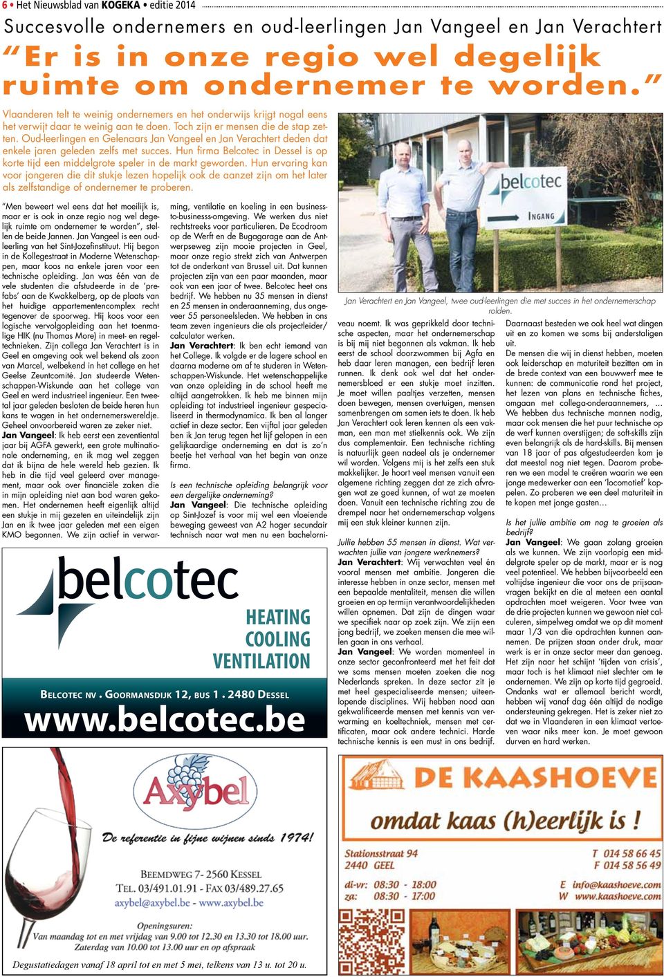 Oud-leerlingen en Gelenaars Jan Vangeel en Jan Verachtert deden dat enkele jaren geleden zelfs met succes. Hun firma Belcotec in Dessel is op korte tijd een middelgrote speler in de markt geworden.