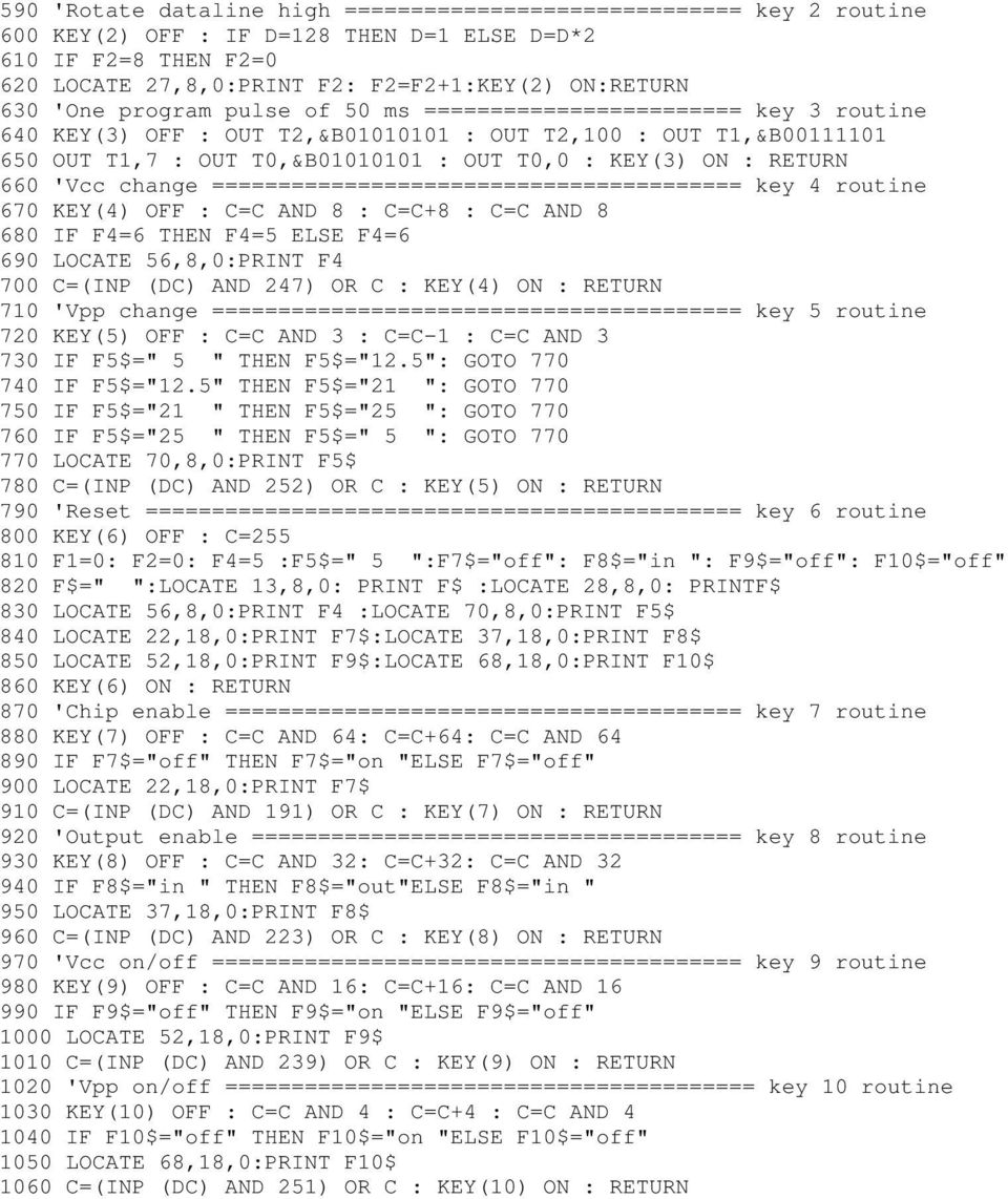 660 'Vcc change ======================================== key 4 routine 670 KEY(4) OFF : C=C AND 8 : C=C+8 : C=C AND 8 680 IF F4=6 THEN F4=5 ELSE F4=6 690 LOCATE 56,8,0:PRINT F4 700 C=(INP (DC) AND