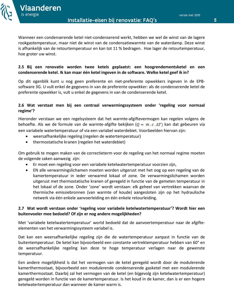 5 Bij een renovatie worden twee ketels geplaatst: een hoogrendementsketel en een condenserende ketel. Ik kan maar één ketel ingeven in de software. Welke ketel geef ik in?