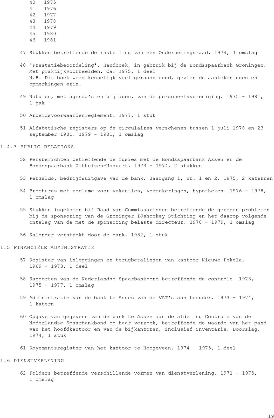 49 Notulen, met agenda's en bijlagen, van de personeelsvereniging. 1975-1981, 1 pak 50 Arbeidsvoorwaardenreglement.