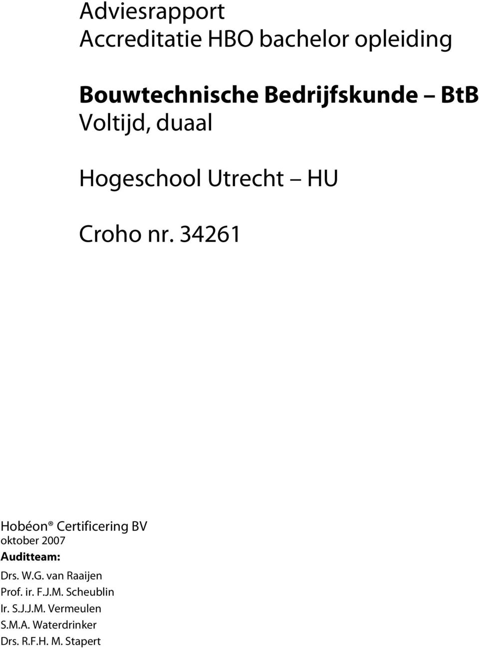 34261 Hobéon Certificering BV oktober 2007 Auditteam: Drs. W.G.