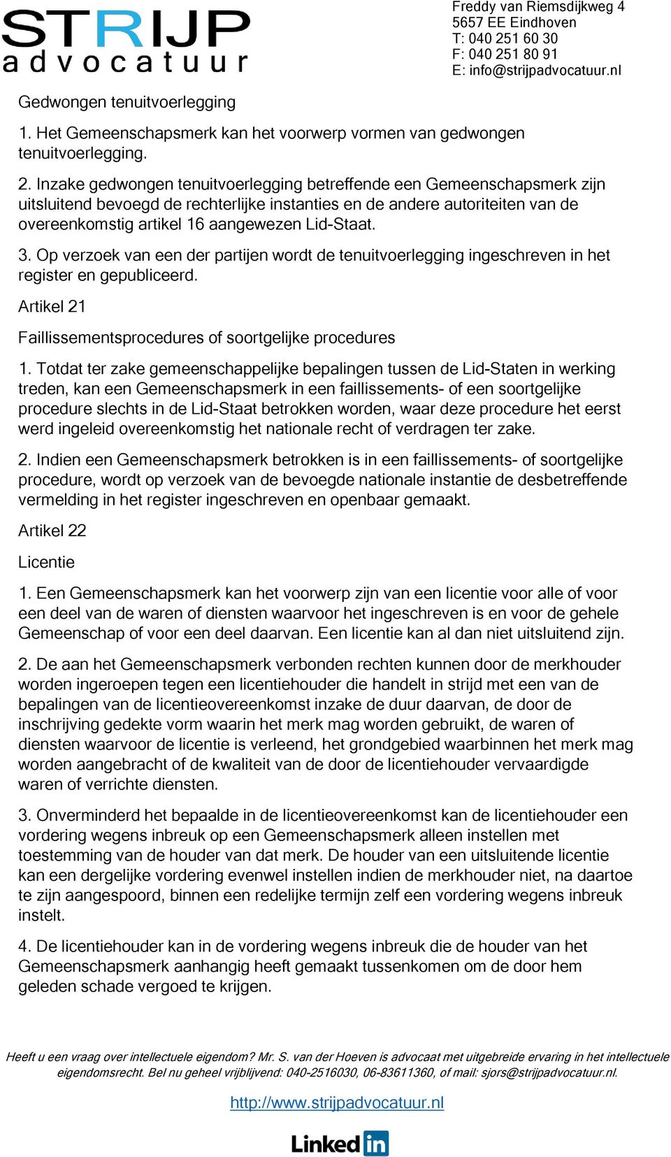 3. Op verzoek van een der partijen wordt de tenuitvoerlegging ingeschreven in het register en gepubliceerd. Artikel 21 Faillissementsprocedures of soortgelijke procedures 1.