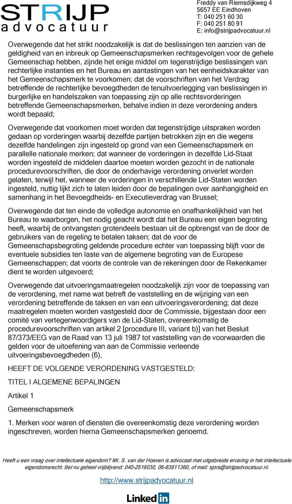 betreffende de rechterlijke bevoegdheden de tenuitvoerlegging van beslissingen in burgerlijke en handelszaken van toepassing zijn op alle rechtsvorderingen betreffende Gemeenschapsmerken, behalve