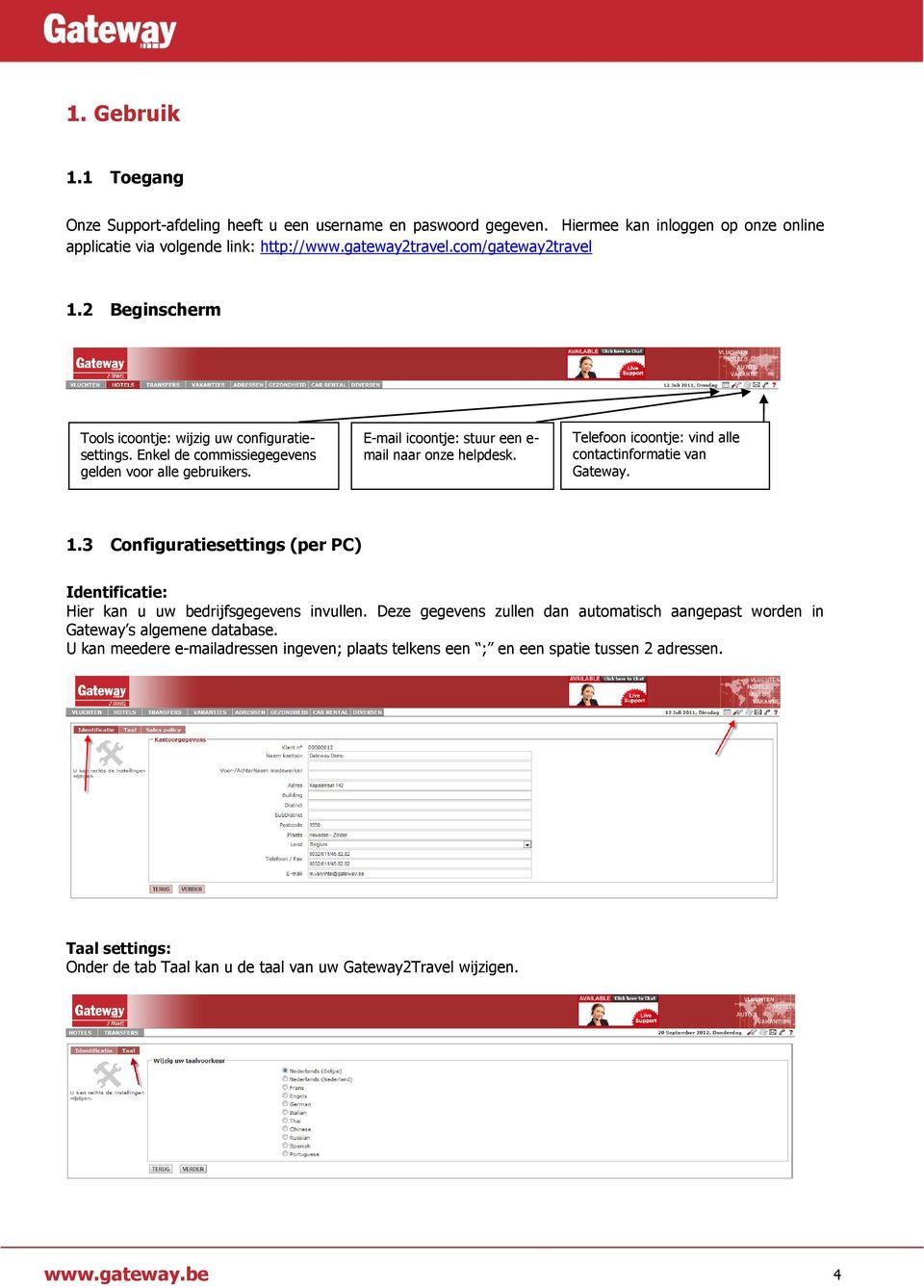 Telefoon icoontje: vind alle contactinformatie van Gateway. 1.3 Configuratiesettings (per PC) Identificatie: Hier kan u uw bedrijfsgegevens invullen.