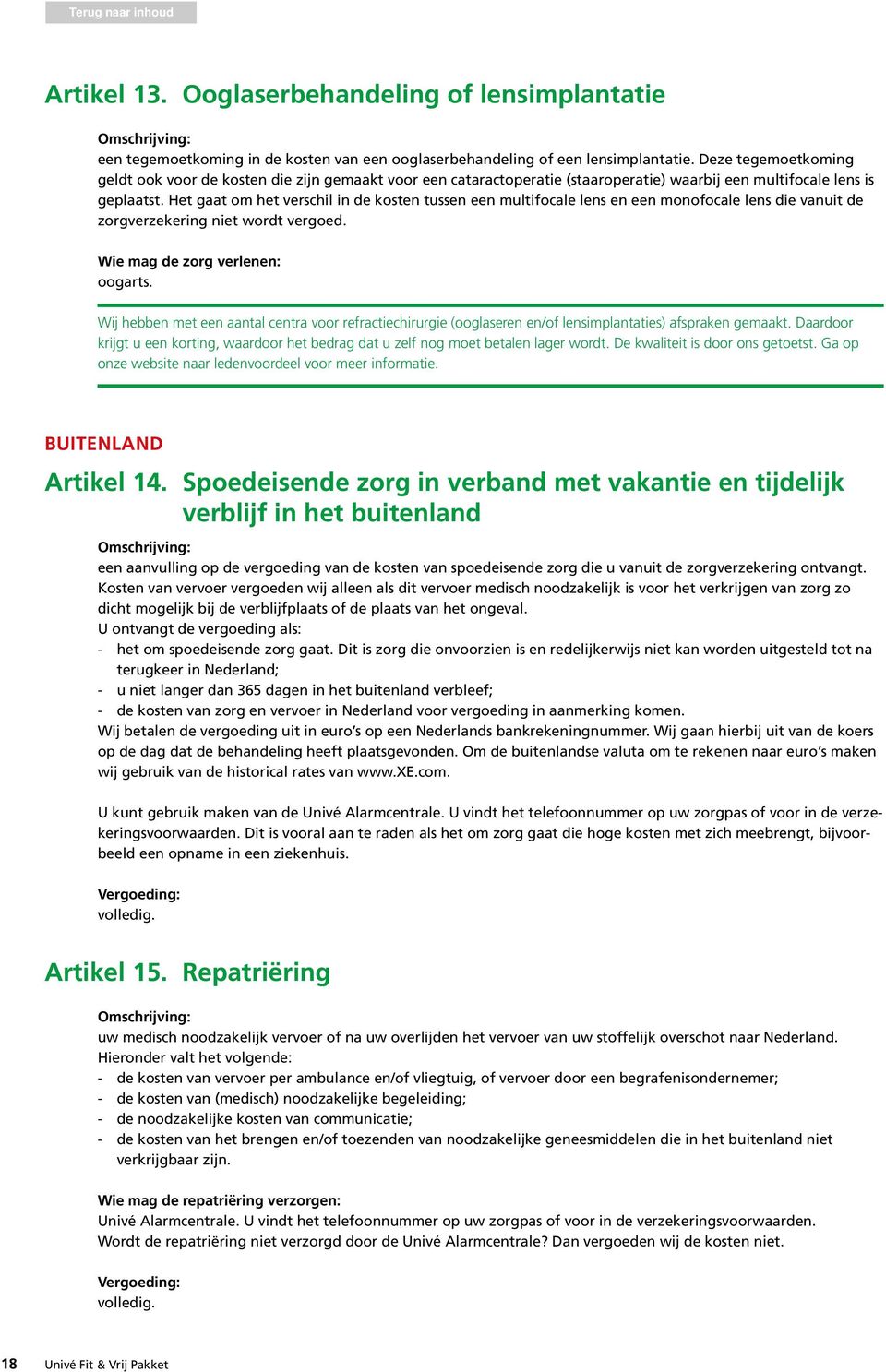 Het gaat om het verschil in de kosten tussen een multifocale lens en een monofocale lens die vanuit de zorgverzekering niet wordt vergoed. oogarts.