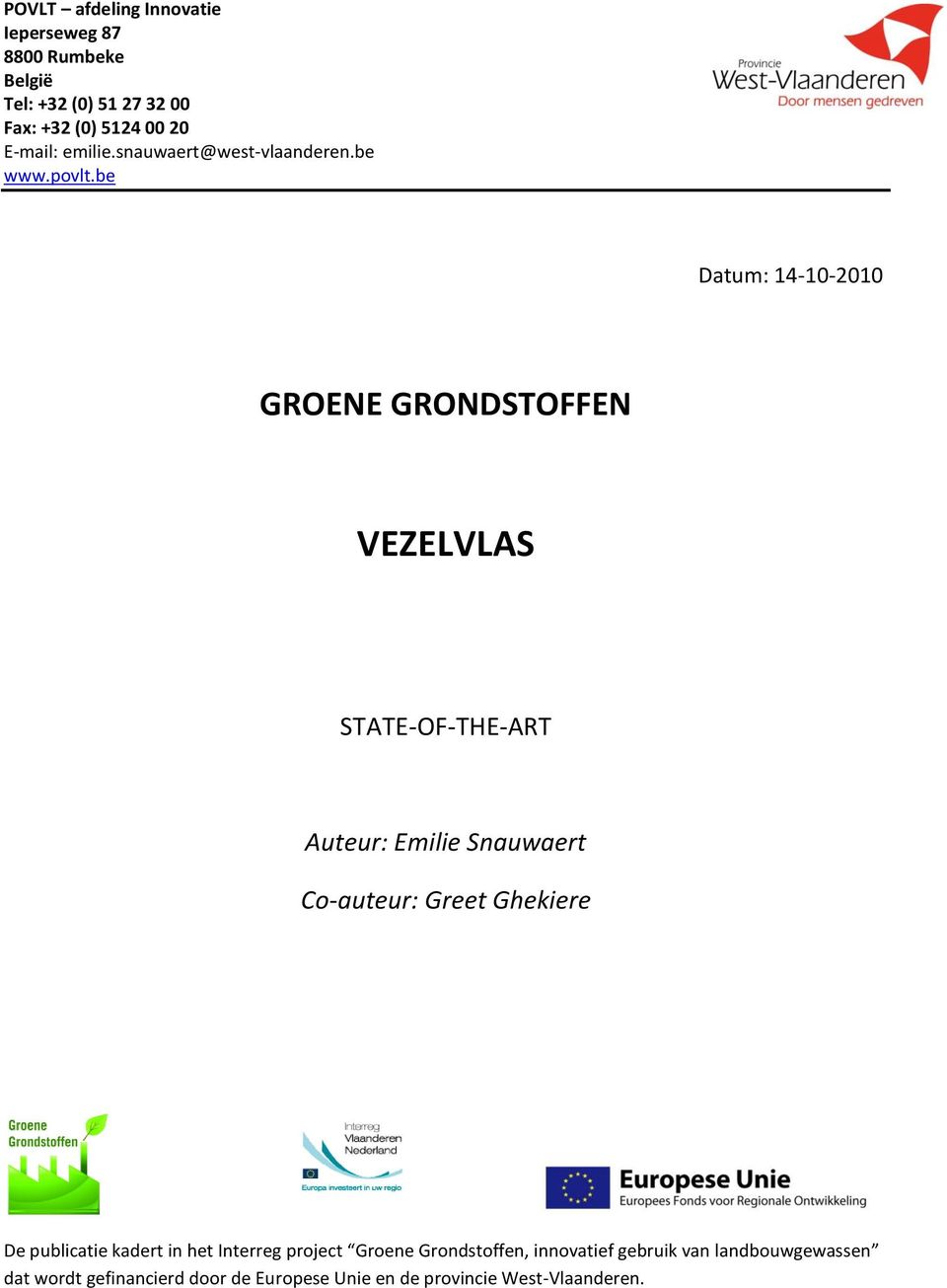 be Datum: 14-10-2010 GROENE GRONDSTOFFEN VEZELVLAS STATE-OF-THE-ART Auteur: Emilie Snauwaert Co-auteur: Greet