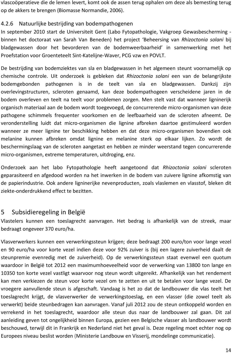 6 Natuurlijke bestrijding van bodempathogenen In september 2010 start de Universiteit Gent (Labo Fytopathologie, Vakgroep Gewasbescherming - binnen het doctoraat van Sarah Van Beneden) het project