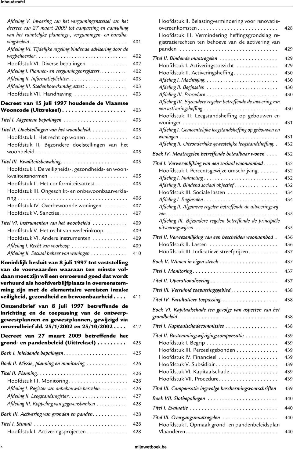 ......... 402 Afdeling II. Informatieplichten..................... 403 Afdeling III. Stedenbouwkundig attest............... 403 Hoofdstuk VII. Handhaving.