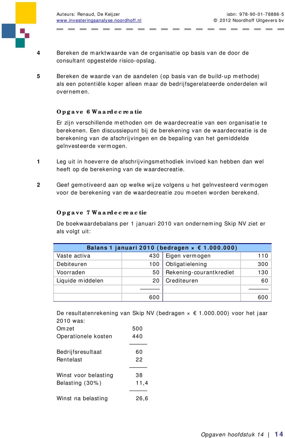 Opgave 6 Waardecreatie Er zijn verschillende methoden om de waardecreatie van een organisatie te berekenen.