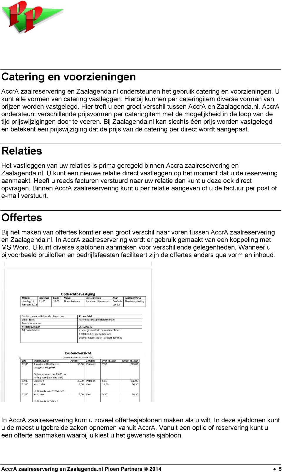 AccrA ondersteunt verschillende prijsvormen per cateringitem met de mogelijkheid in de loop van de tijd prijswijzigingen door te voeren. Bij Zaalagenda.