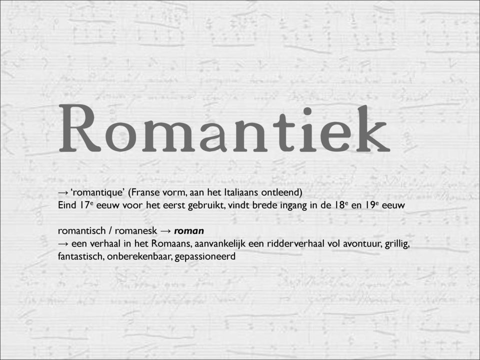 romantisch / romanesk roman een verhaal in het Romaans, aanvankelijk een
