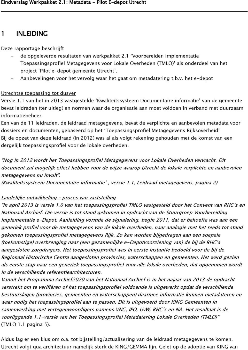 Aanbevelingen voor het vervolg waar het gaat om metadatering t.b.v. het e-depot Utrechtse toepassing tot dusver Versie 1.