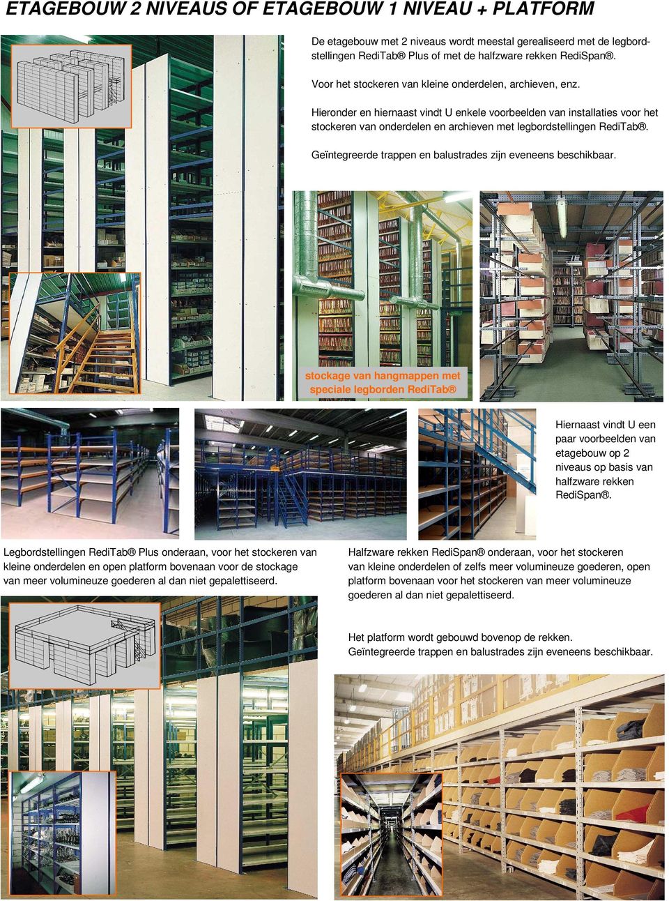 Hieronder en hiernaast vindt U enkele voorbeelden van installaties voor het stockeren van onderdelen en archieven met legbordstellingen RediTab.