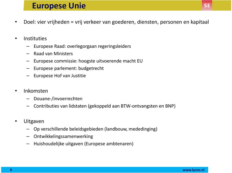 Europese Hof van Justitie Inkomsten Douane /invoerrechten Contributies van lidstaten (gekoppeld aan BTW ontvangsten en BNP) Uitgaven