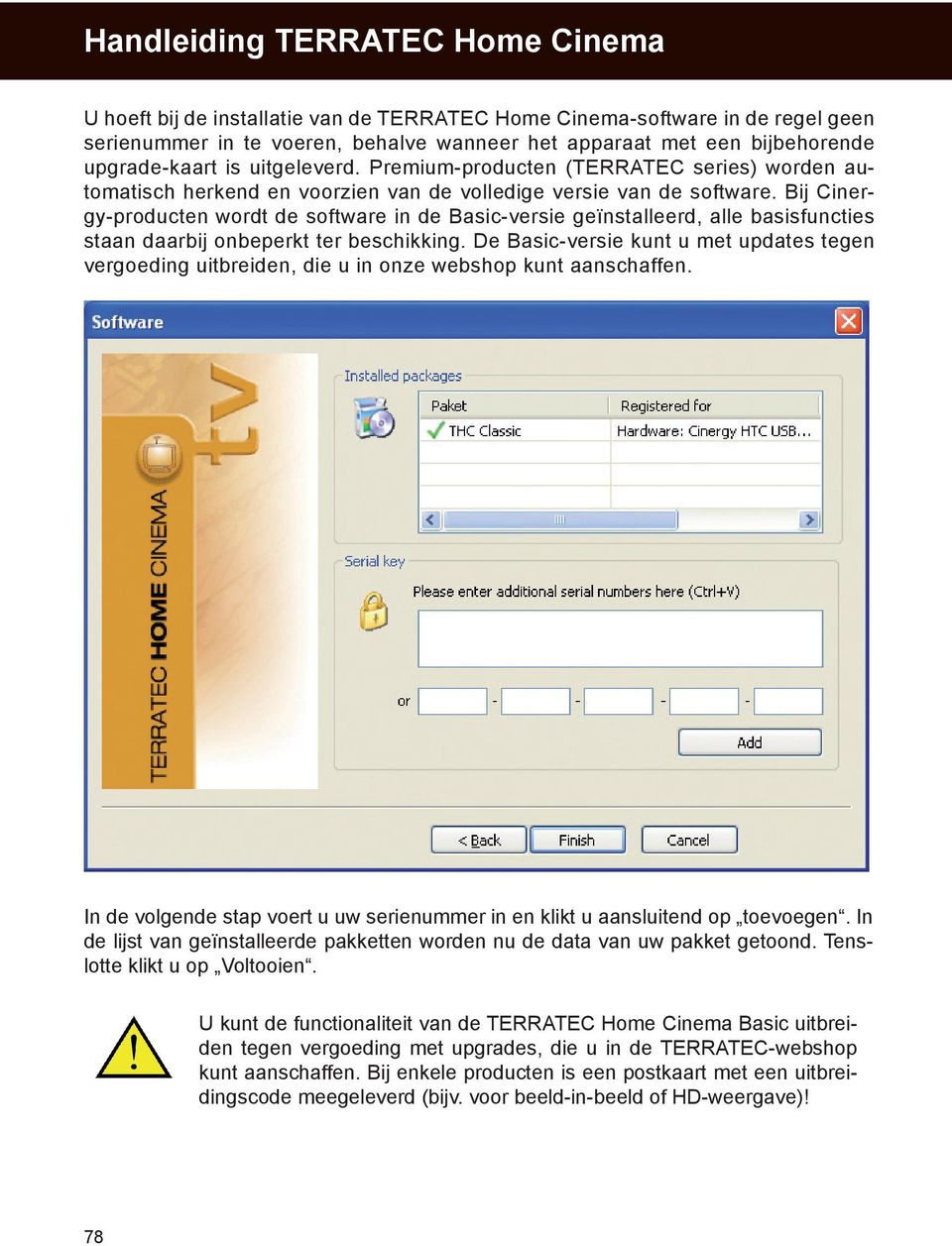 Bij Cinergy-producten wordt de software in de Basic-versie geïnstalleerd, alle basisfuncties staan daarbij onbeperkt ter beschikking.