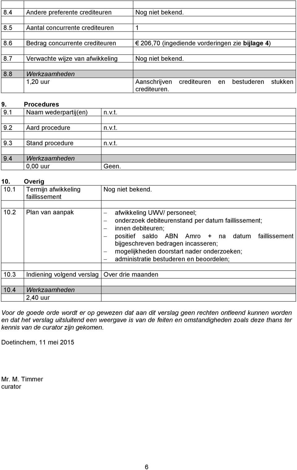 3 Stand procedure 9.4 Werkzaamheden 0,00 uur Geen. 10.