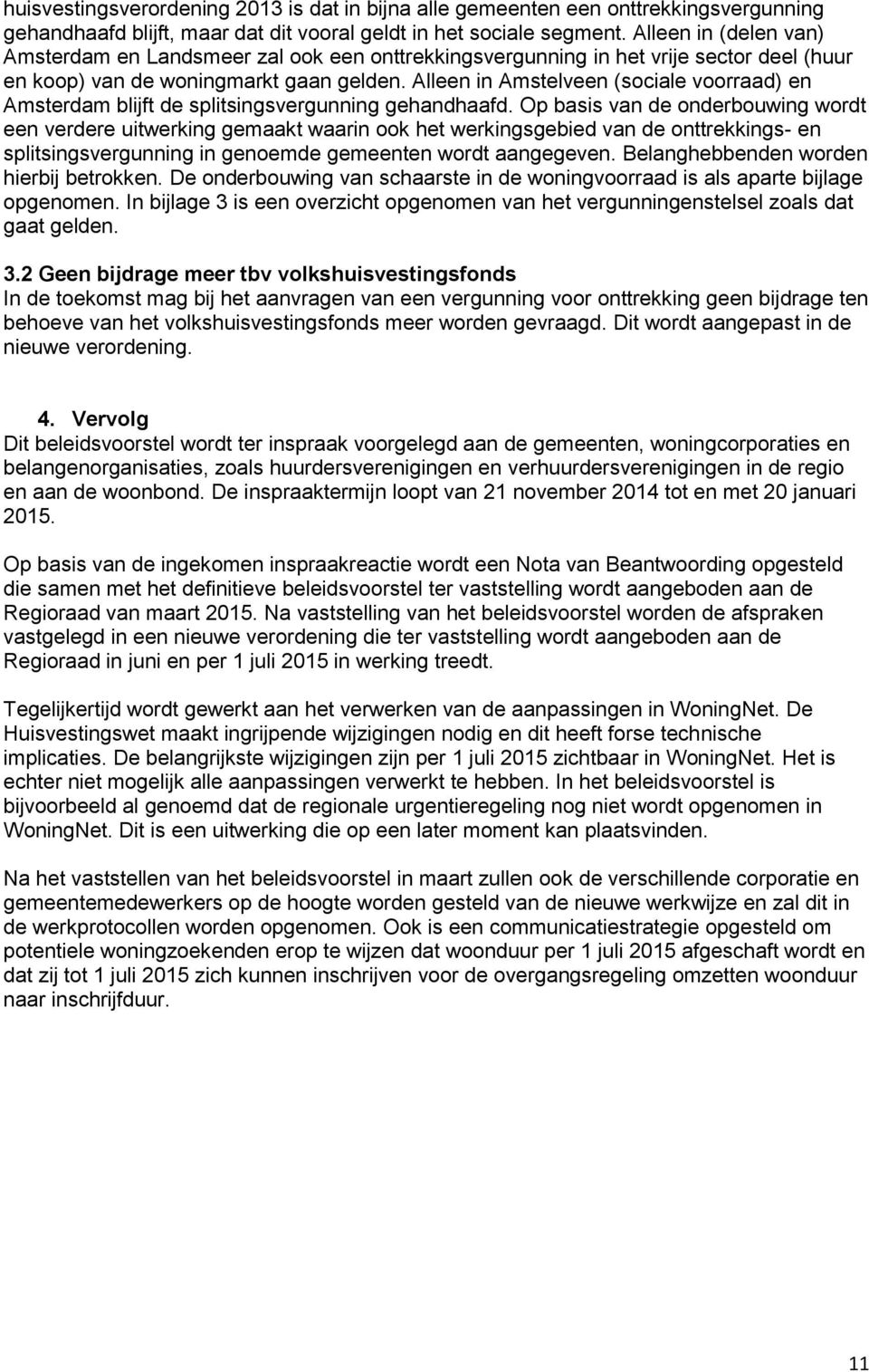 Alleen in Amstelveen (sociale voorraad) en Amsterdam blijft de splitsingsvergunning gehandhaafd.