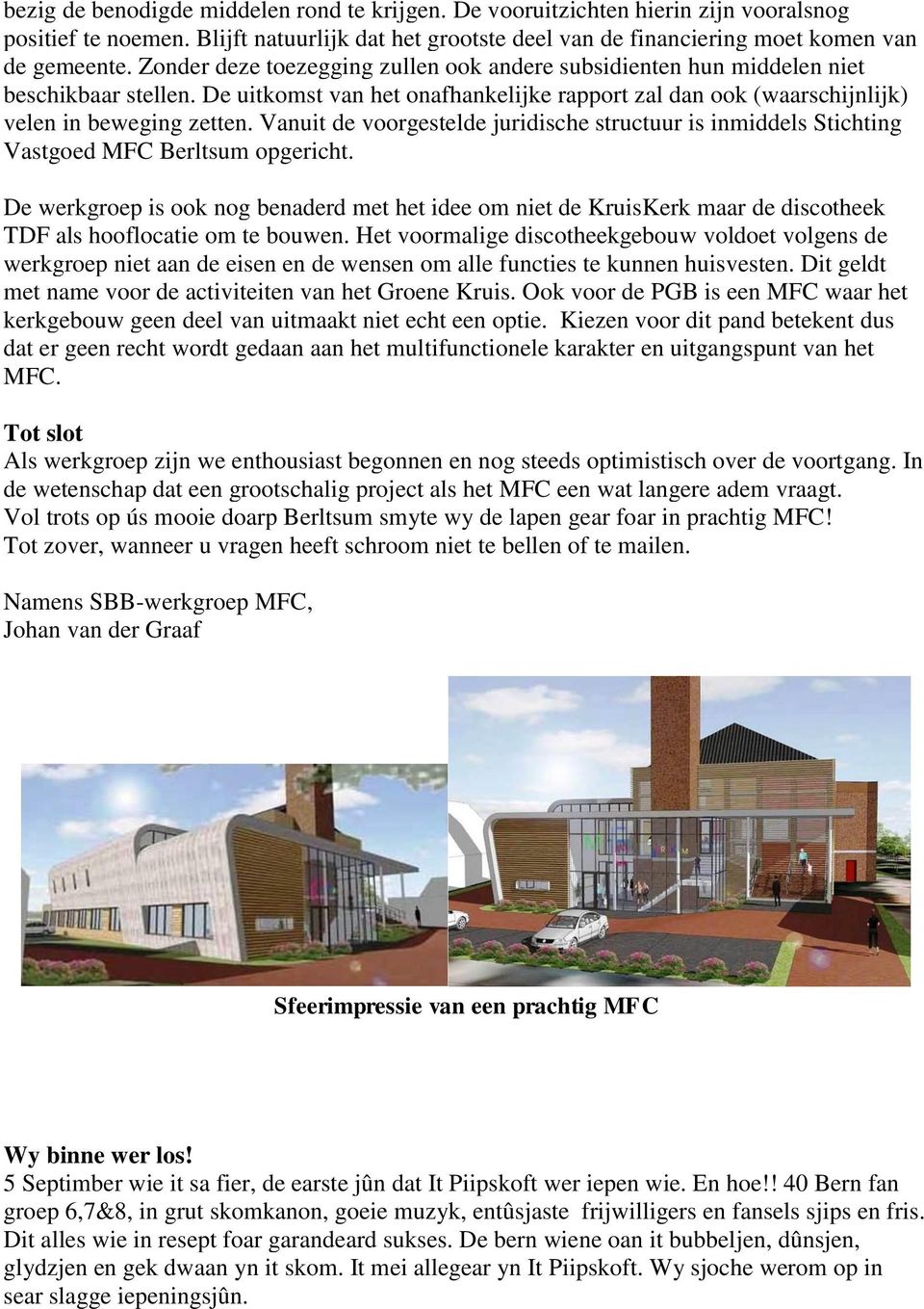 Vanuit de voorgestelde juridische structuur is inmiddels Stichting Vastgoed MFC Berltsum opgericht.