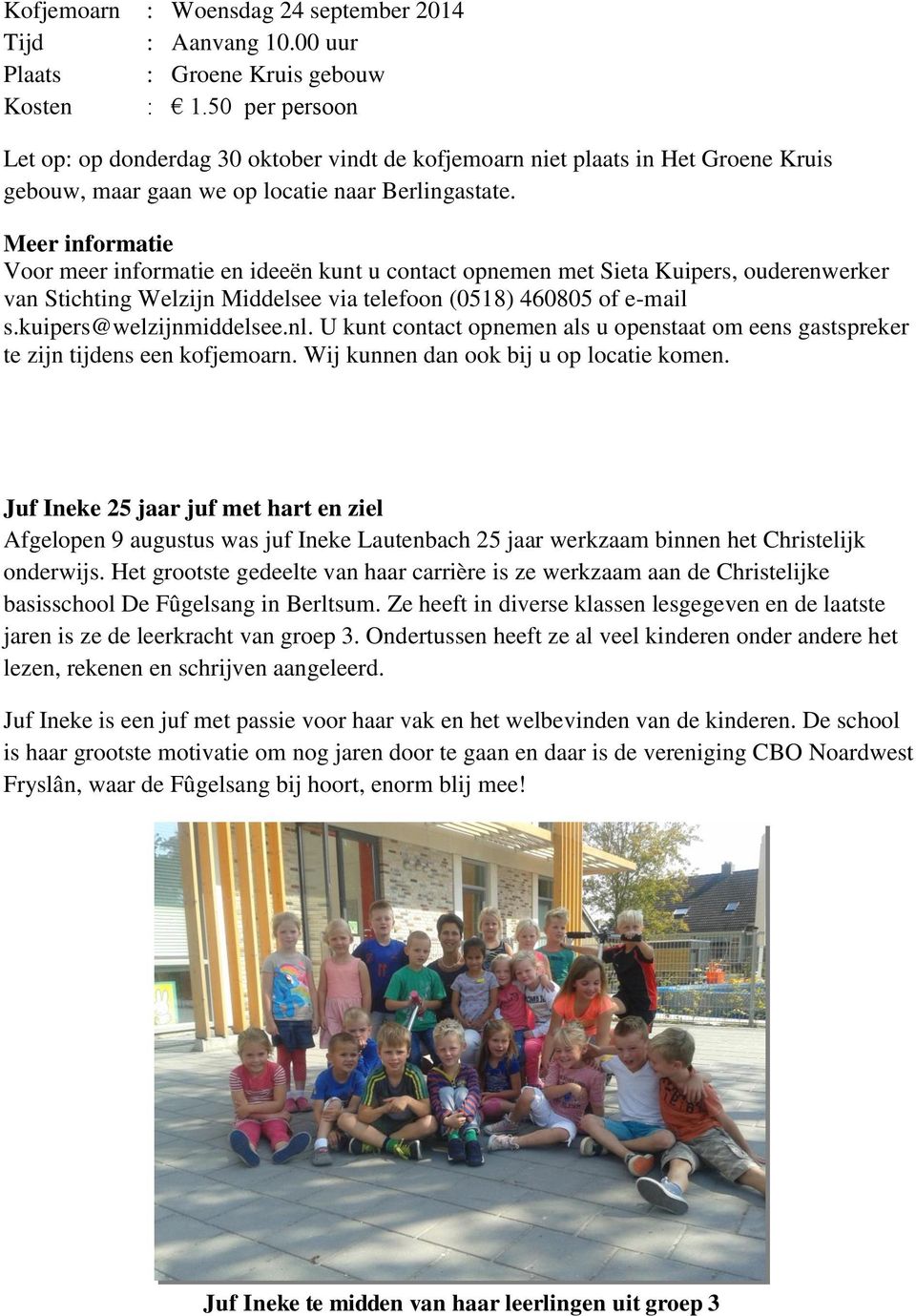 Meer informatie Voor meer informatie en ideeën kunt u contact opnemen met Sieta Kuipers, ouderenwerker van Stichting Welzijn Middelsee via telefoon (0518) 460805 of e-mail s.kuipers@welzijnmiddelsee.