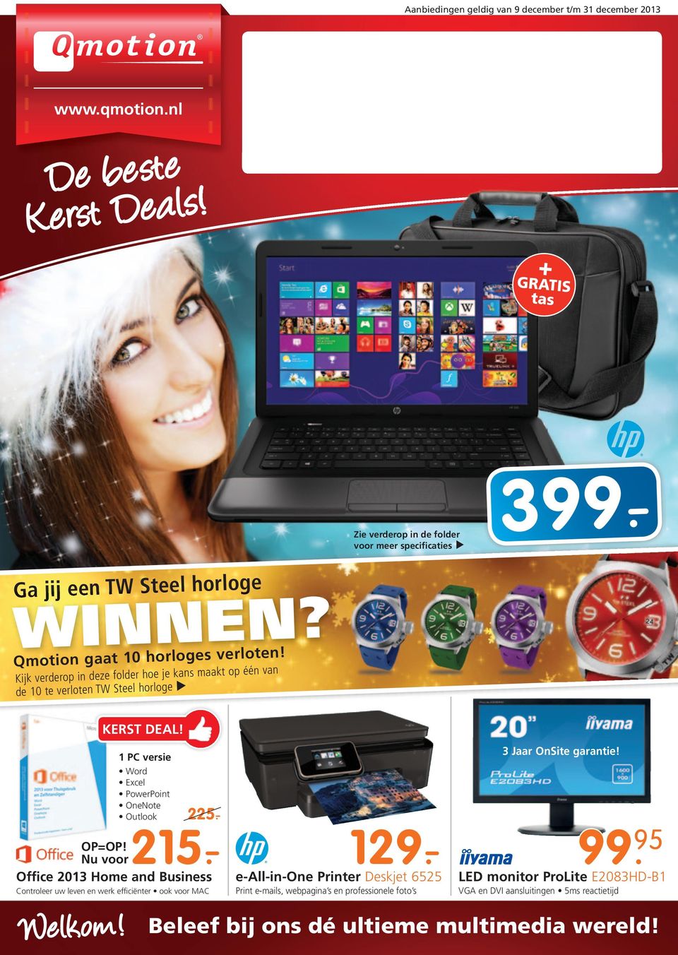 Kijk verderop in deze folder hoe je kans maakt op één van de 10 te verloten TW Steel horloge Welkom! KERST DEAL! 1 PC versie Word Excel PowerPoint OneNote Outlook 215.- 225.- OP=OP!