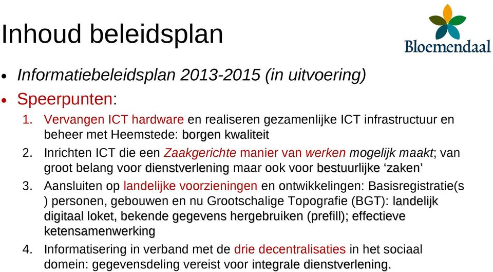 Inrichten ICT die een Zaakgerichte manier van werken mogelijk maakt; van groot belang voor dienstverlening maar ook voor bestuurlijke zaken 3.