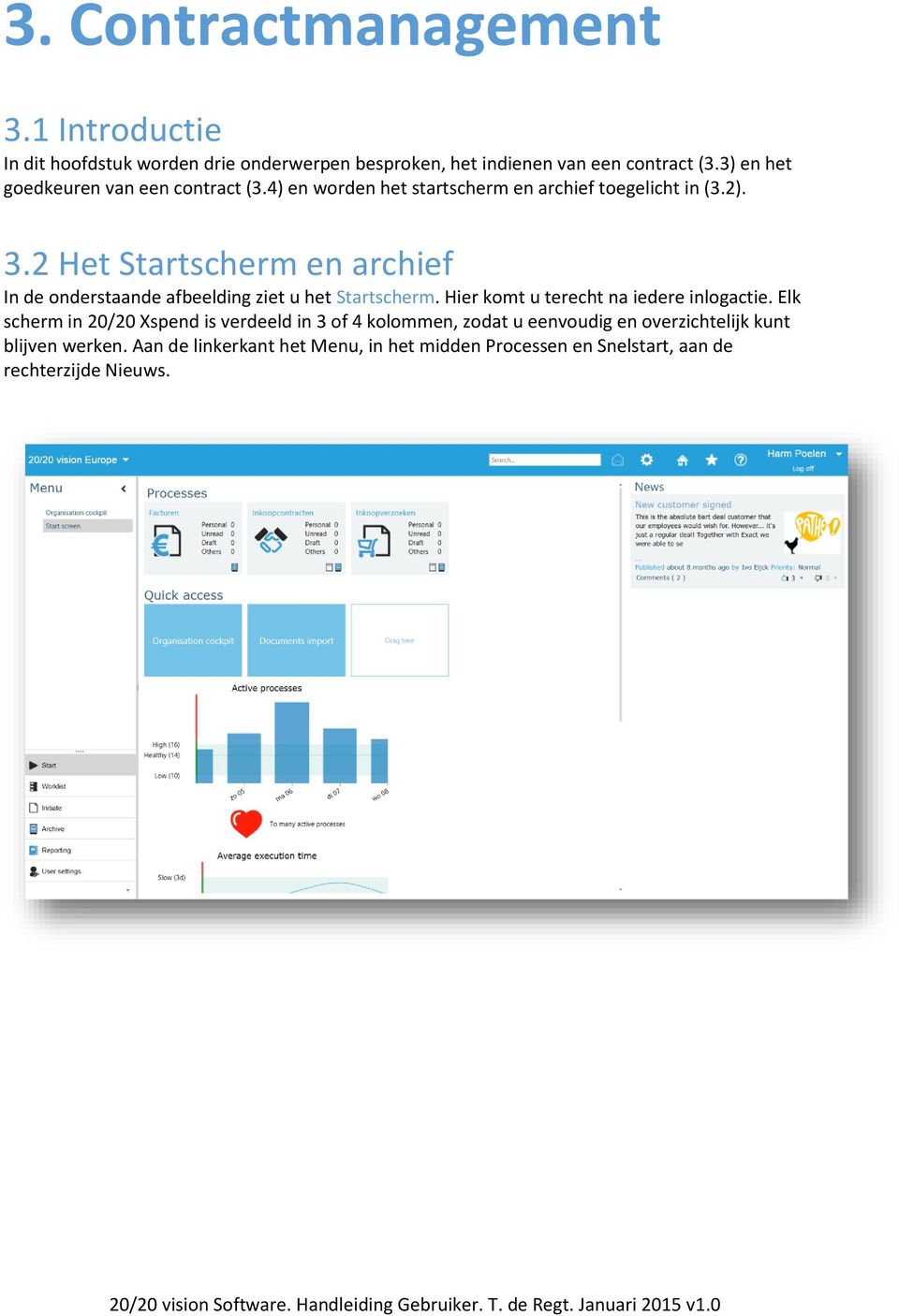 2 Het Startscherm en archief In de onderstaande afbeelding ziet u het Startscherm. Hier komt u terecht na iedere inlogactie.