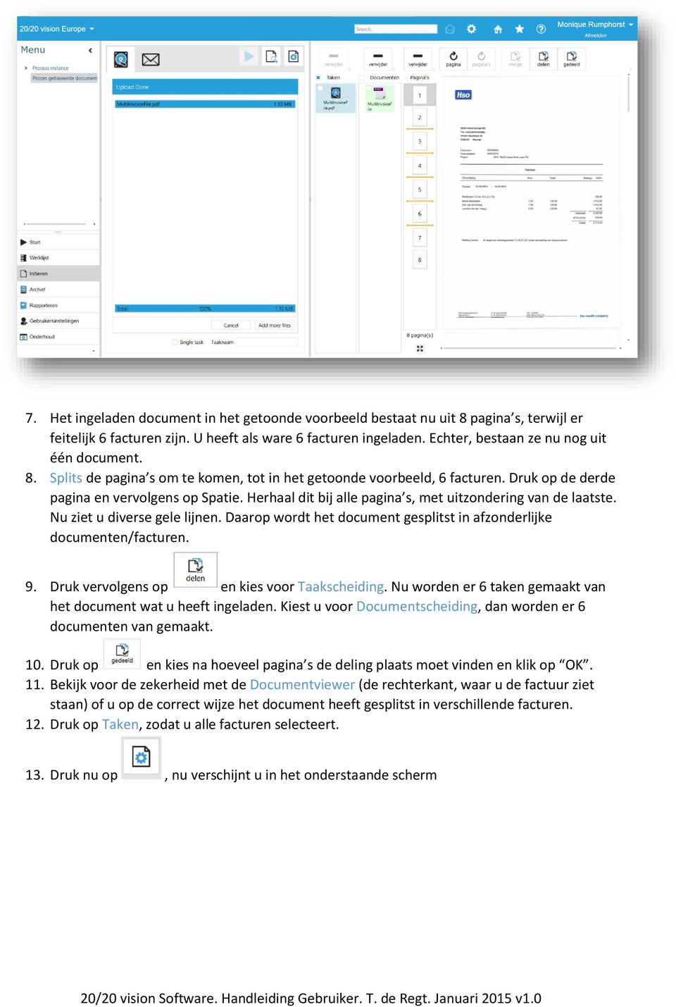 Nu ziet u diverse gele lijnen. Daarop wordt het document gesplitst in afzonderlijke documenten/facturen. 9. Druk vervolgens op en kies voor Taakscheiding.