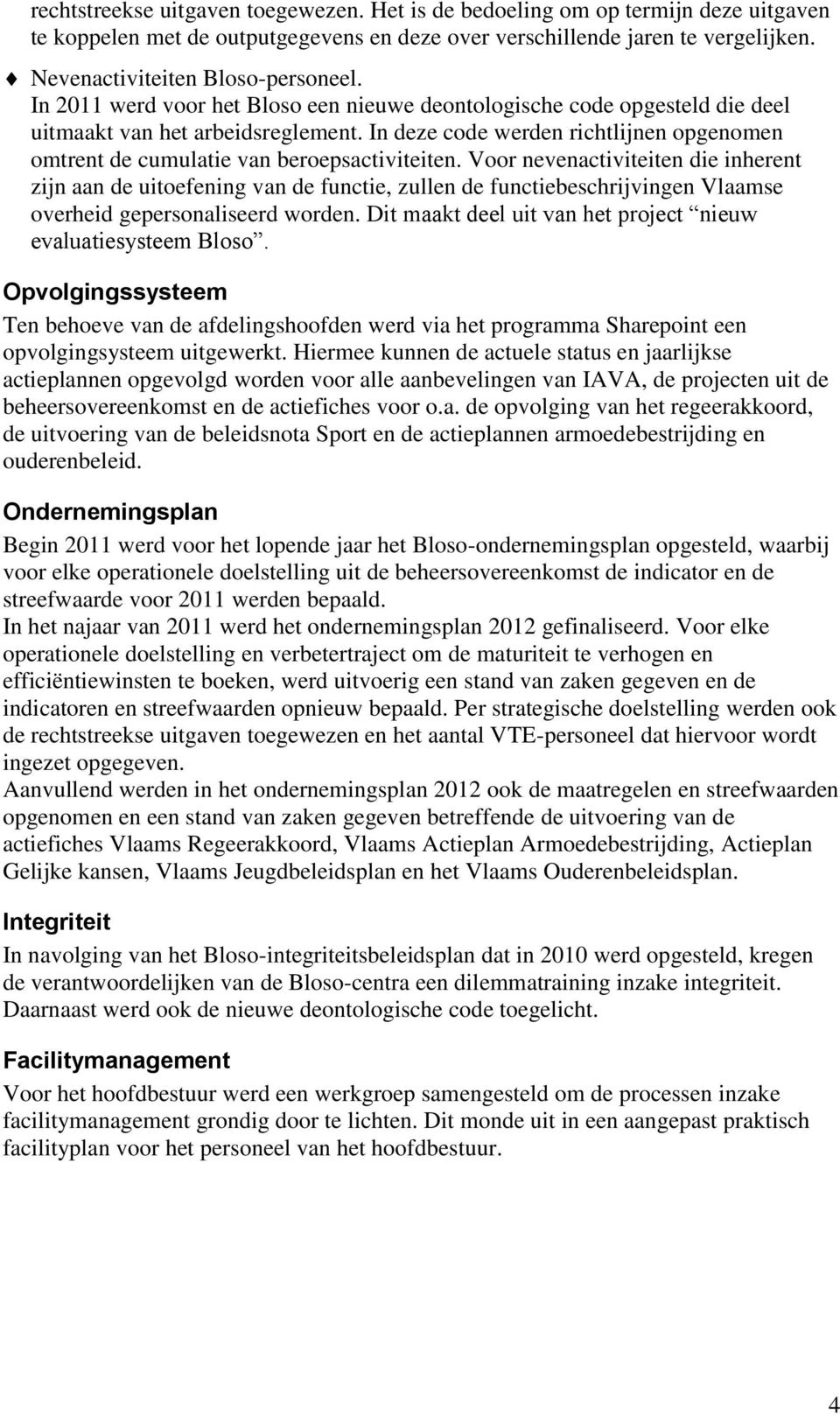 Voor nevenactiviteiten die inherent zijn aan de uitoefening van de functie, zullen de functiebeschrijvingen Vlaamse overheid gepersonaliseerd worden.