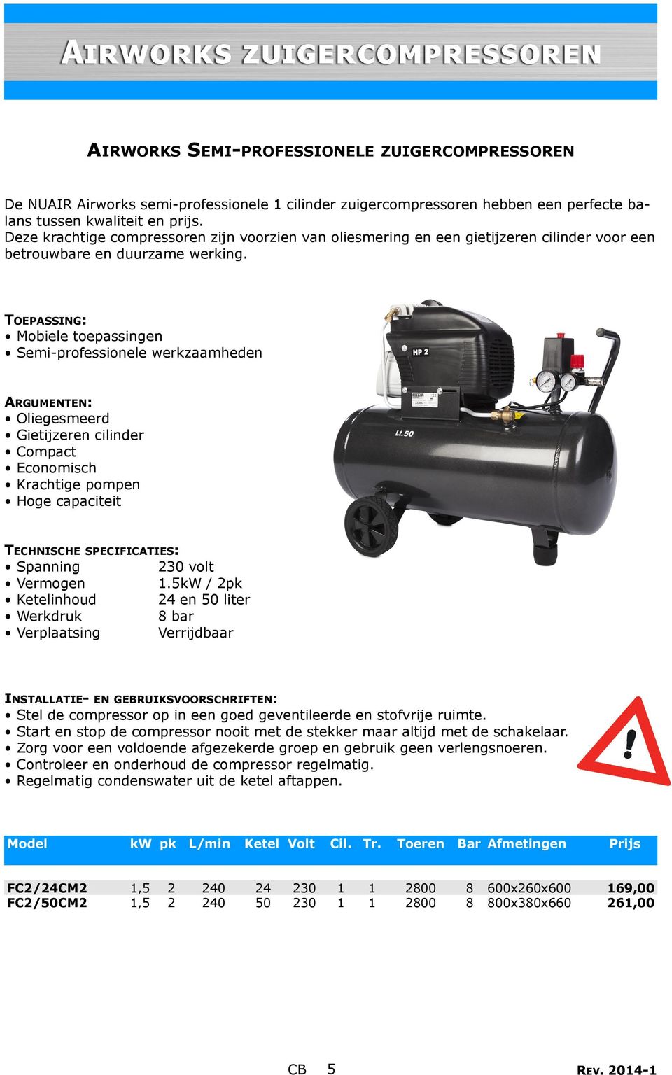 TOEPASSING: Mobiele toepassingen Semi-professionele werkzaamheden Oliegesmeerd Gietijzeren cilinder Compact Economisch Hoge capaciteit Spanning 0 volt.