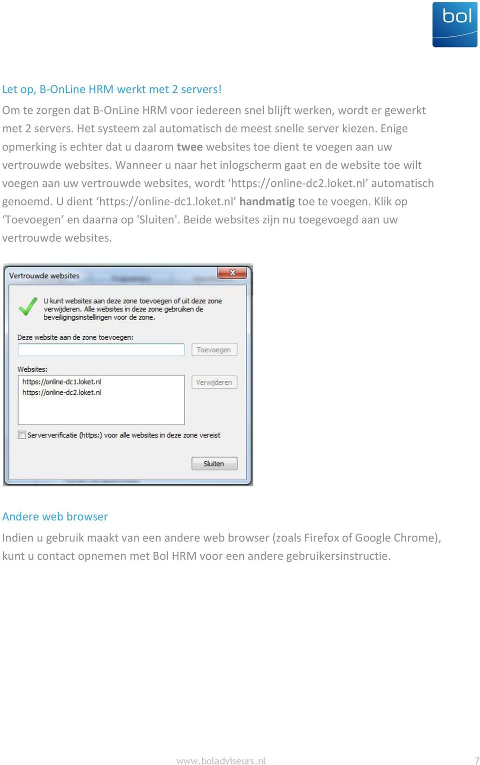 Wanneer u naar het inlogscherm gaat en de website toe wilt voegen aan uw vertrouwde websites, wordt https://online-dc2.loket.nl automatisch genoemd. U dient https://online-dc1.loket.nl handmatig toe te voegen.