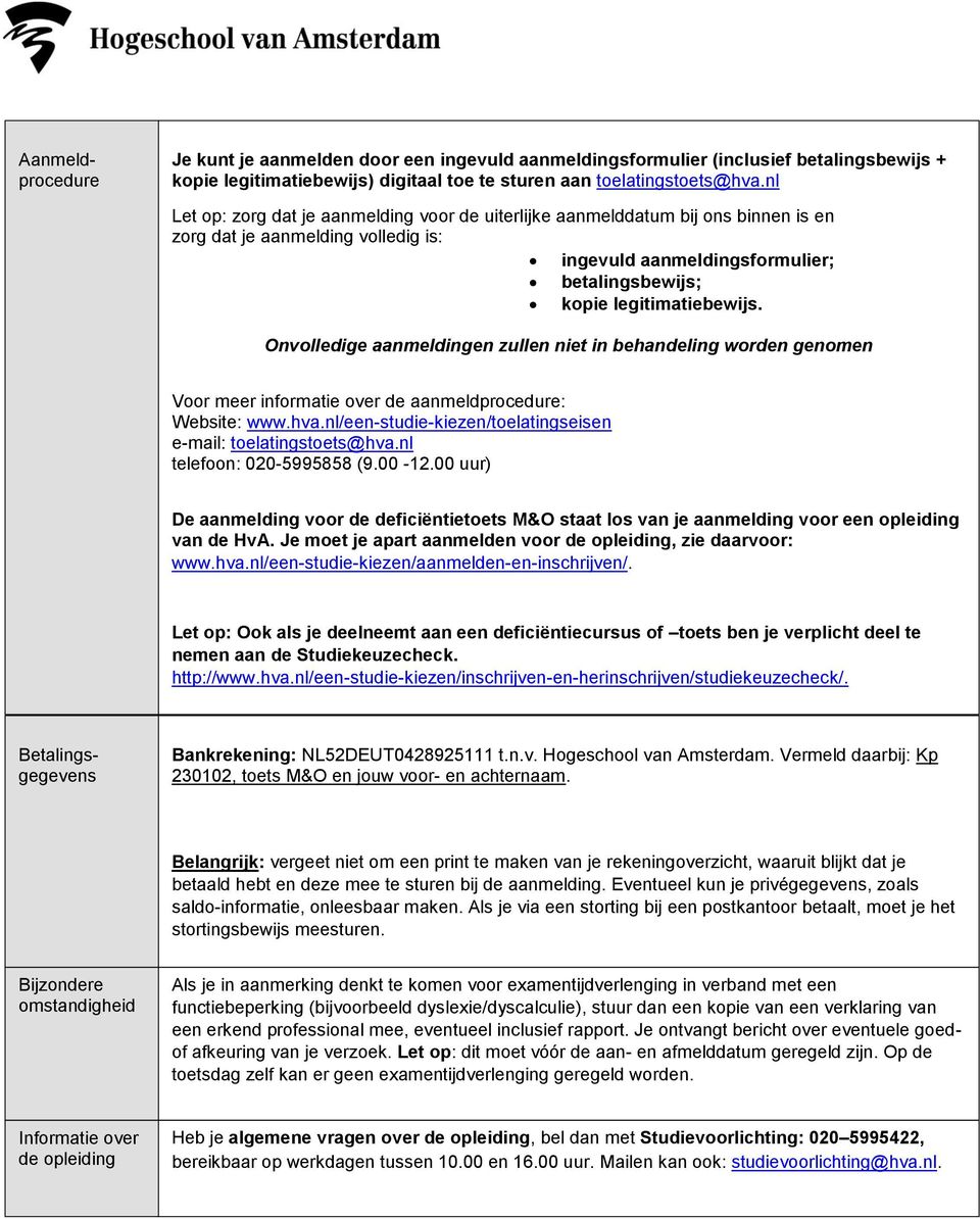 Onvolledige aanmeldingen zullen niet in behandeling worden genomen Voor meer informatie over de aanmeldprocedure: Website: www.hva.nl/een-studie-kiezen/toelatingseisen e-mail: toelatingstoets@hva.