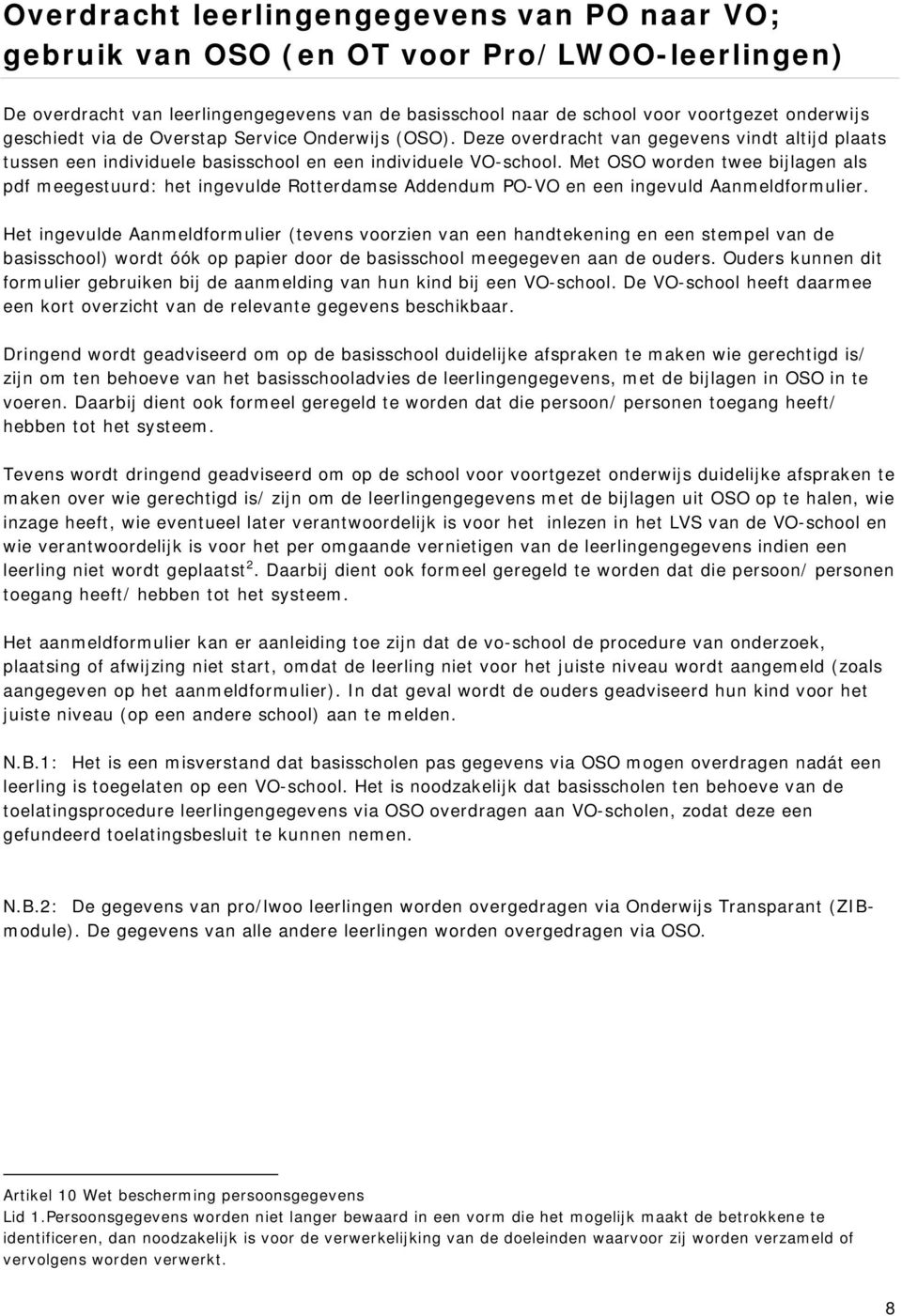 Met OSO worden twee bijlagen als pdf meegestuurd: het ingevulde Rotterdamse Addendum PO-VO en een ingevuld Aanmeldformulier.