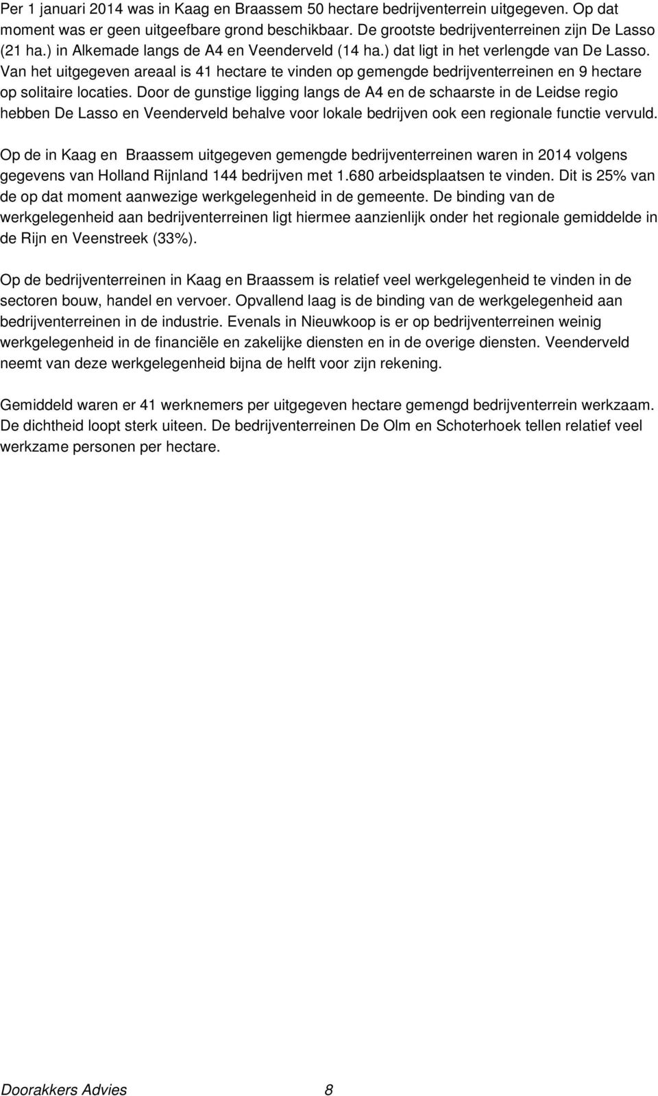 Van het uitgegeven areaal is 41 hectare te vinden op gemengde bedrijventerreinen en 9 hectare op solitaire locaties.