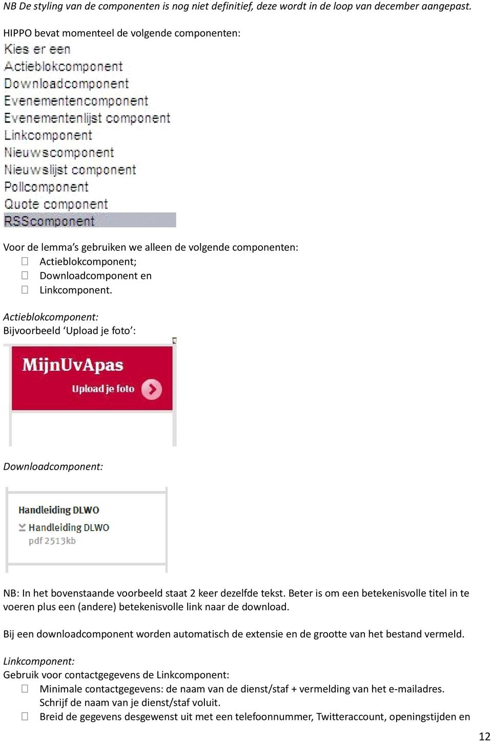 Actieblokcomponent: Bijvoorbeeld Upload je foto : Downloadcomponent: NB: In het bovenstaande voorbeeld staat 2 keer dezelfde tekst.