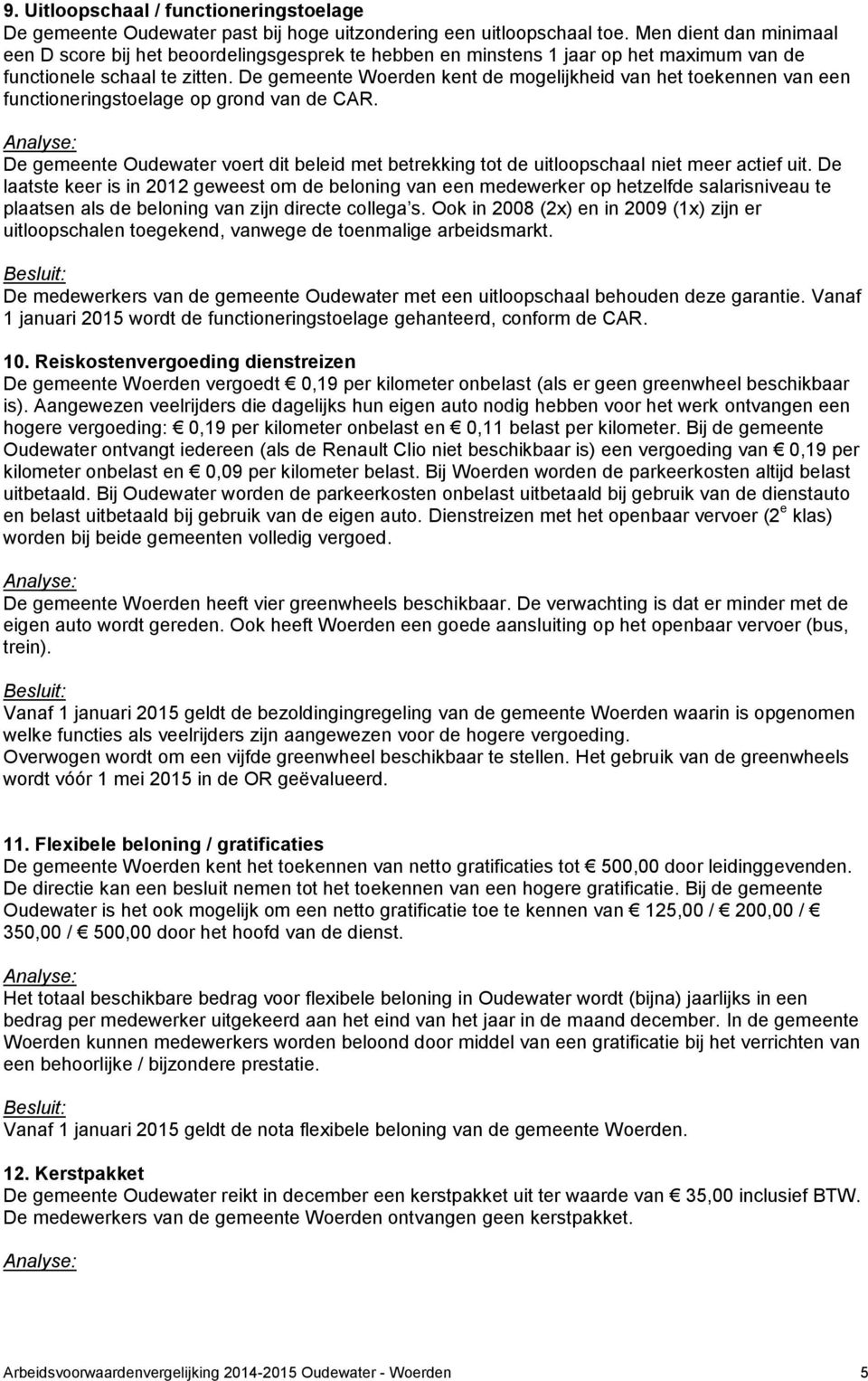 De gemeente Woerden kent de mogelijkheid van het toekennen van een functioneringstoelage op grond van de CAR.